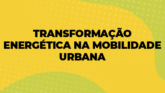 Transformação energética na mobilidade urbana 