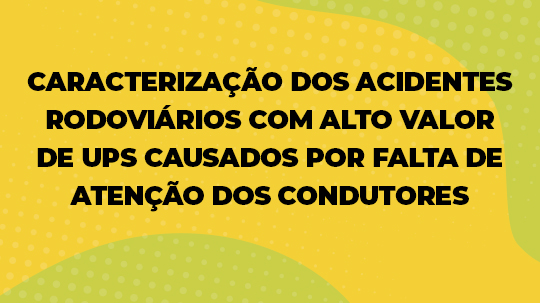 Caracterizacao dos Acidentes Rodoviarios Com Alto Valor De UPS
