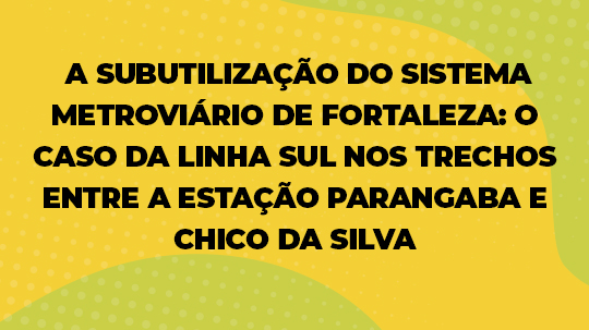  A Subutilizacao do Sistema Metroviario de Fortaleza O Caso da